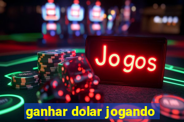 ganhar dolar jogando