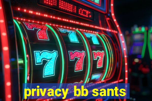 privacy bb sants