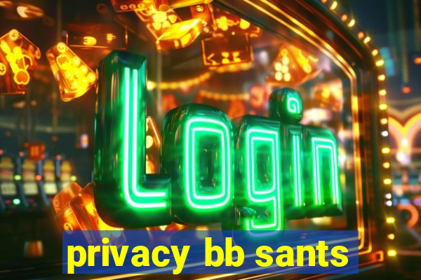 privacy bb sants