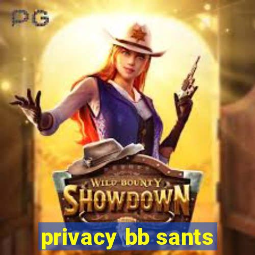 privacy bb sants