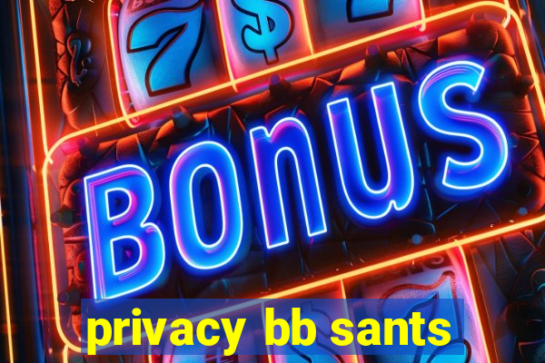 privacy bb sants