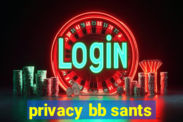 privacy bb sants