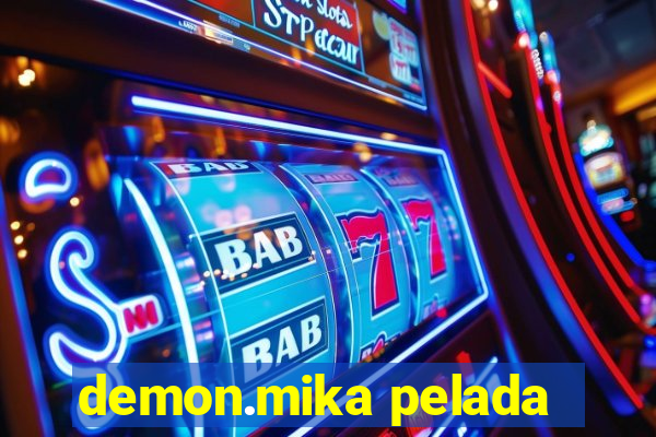 demon.mika pelada