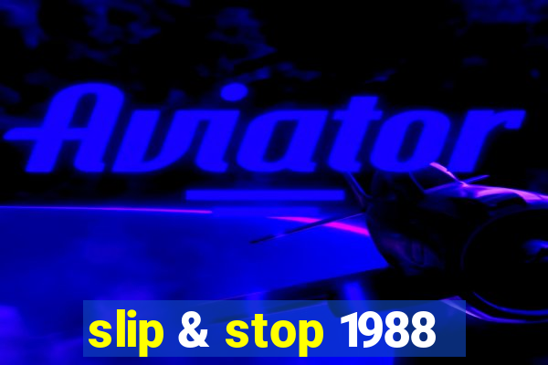 slip & stop 1988