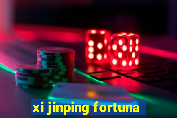 xi jinping fortuna