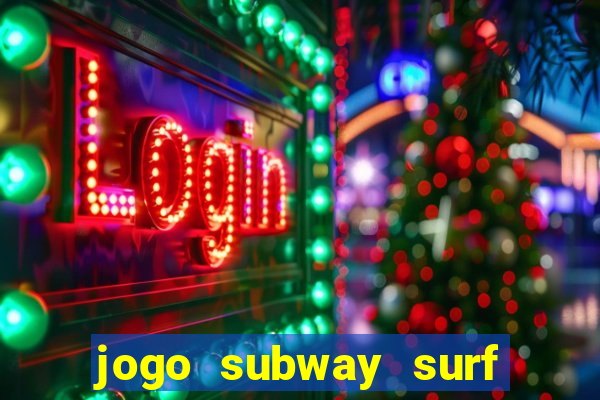 jogo subway surf ganhar dinheiro de verdade