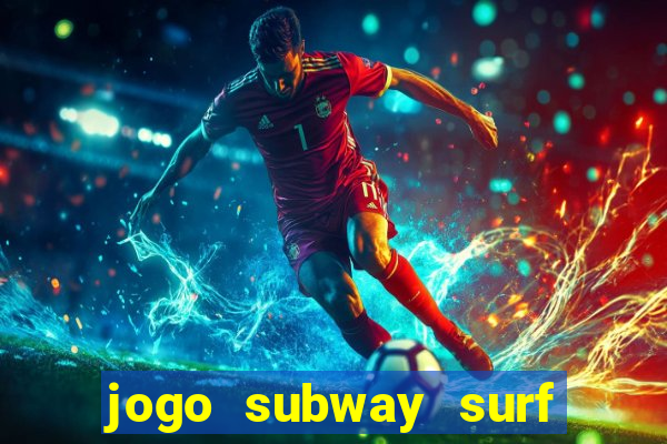 jogo subway surf ganhar dinheiro de verdade