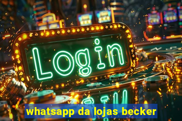 whatsapp da lojas becker