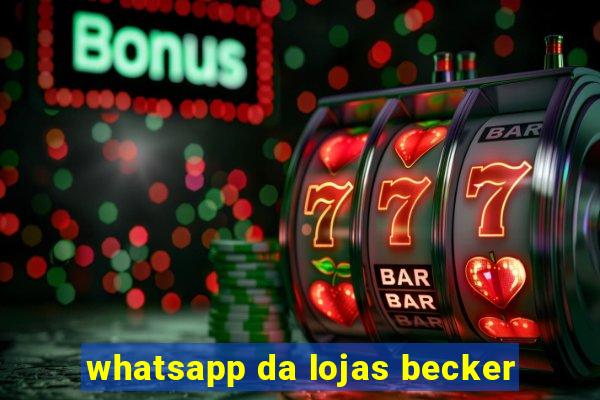 whatsapp da lojas becker