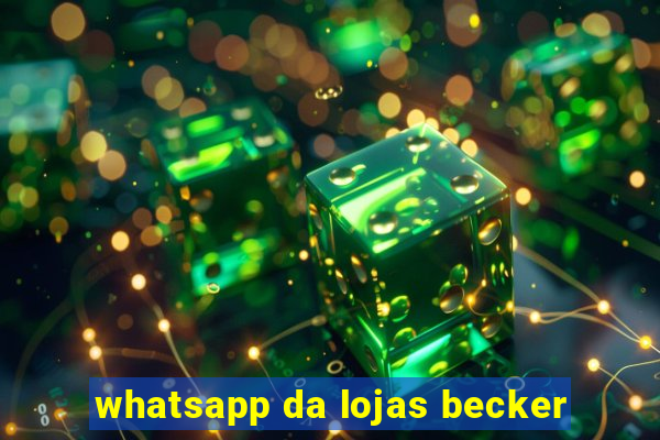 whatsapp da lojas becker