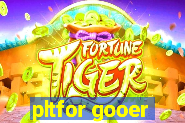 pltfor gooer