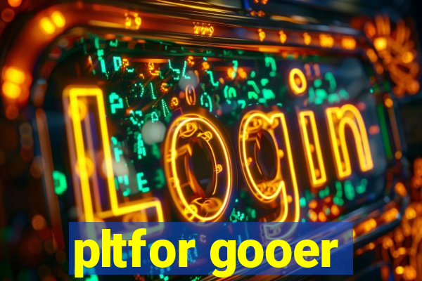 pltfor gooer