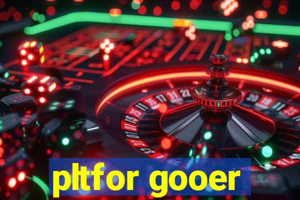 pltfor gooer