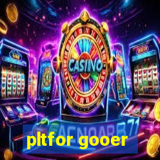 pltfor gooer