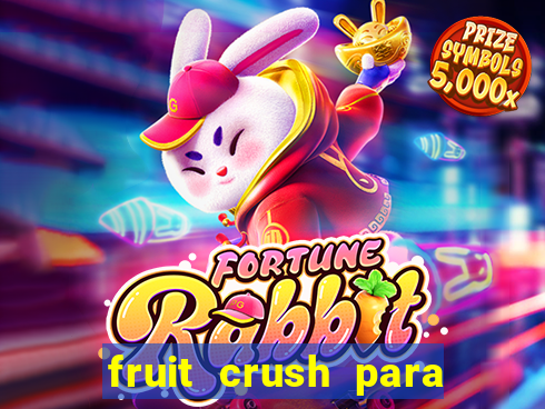 fruit crush para ganhar dinheiro