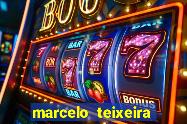 marcelo teixeira fortuna atual