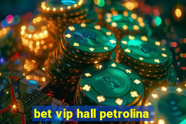 bet vip hall petrolina