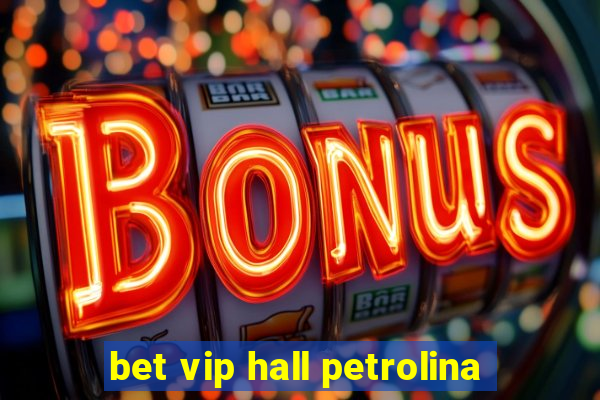 bet vip hall petrolina