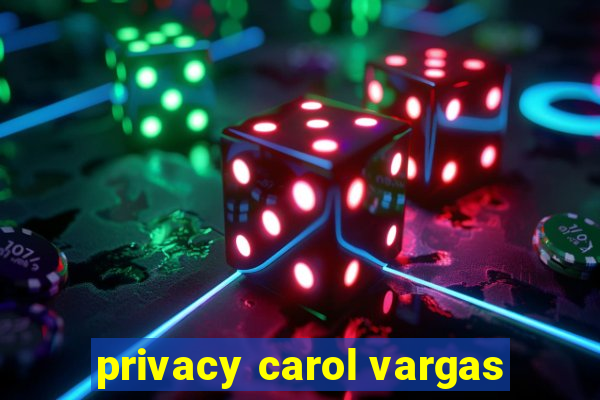 privacy carol vargas