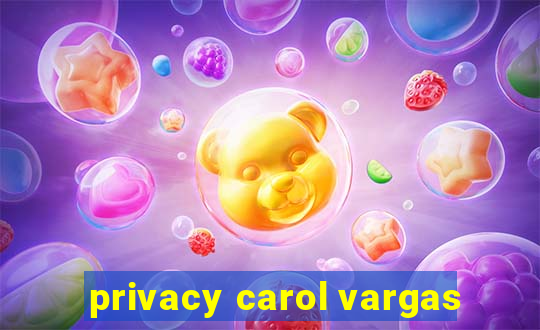 privacy carol vargas