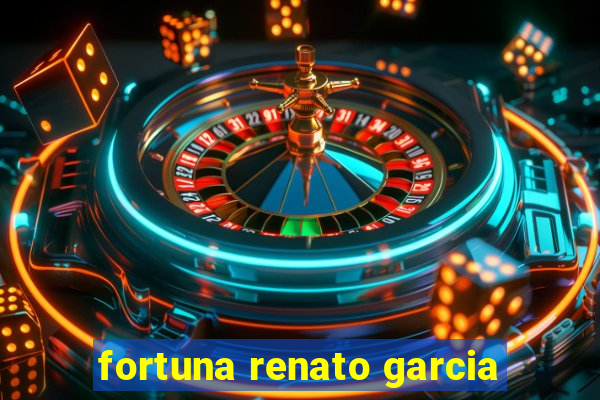 fortuna renato garcia