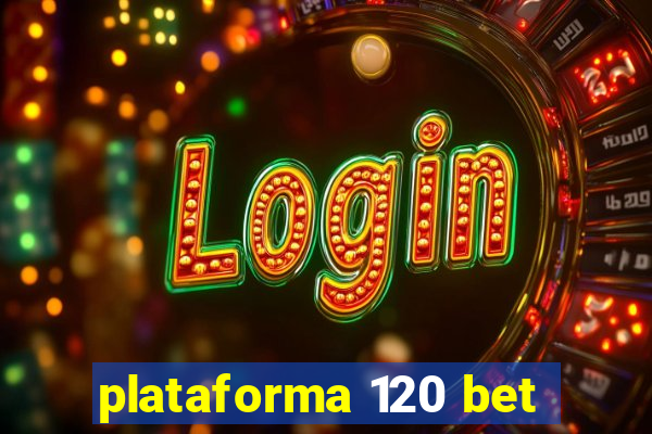 plataforma 120 bet