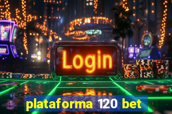 plataforma 120 bet