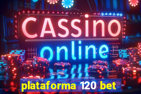 plataforma 120 bet