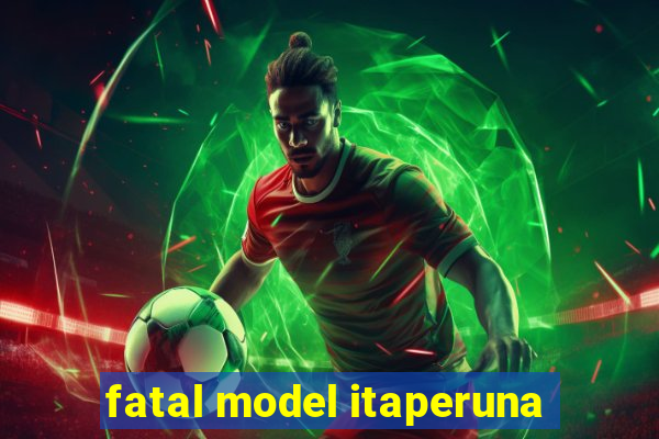 fatal model itaperuna