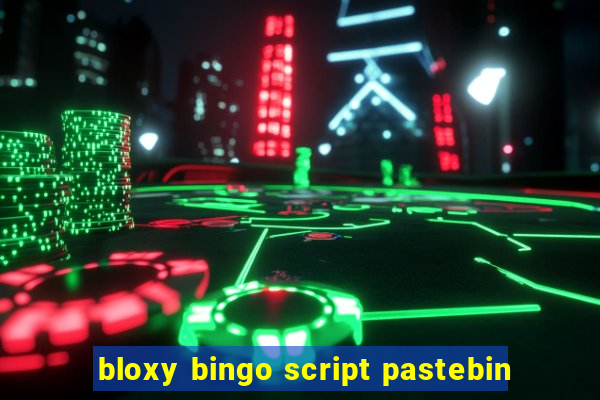 bloxy bingo script pastebin