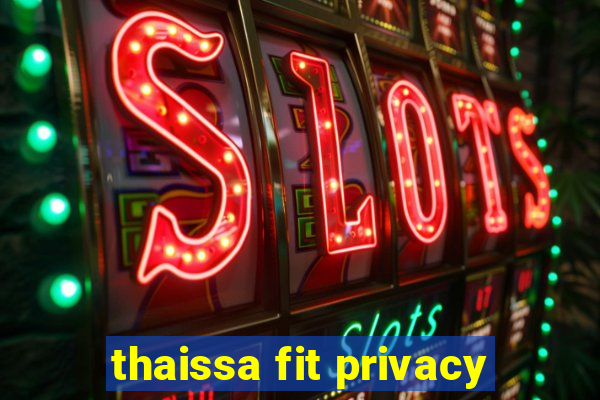 thaissa fit privacy