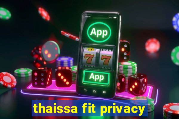 thaissa fit privacy