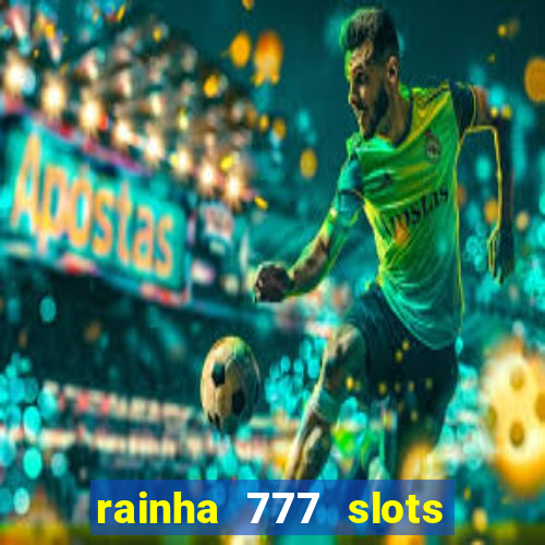 rainha 777 slots paga mesmo