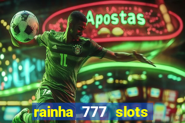 rainha 777 slots paga mesmo