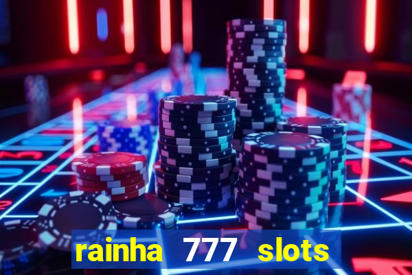 rainha 777 slots paga mesmo