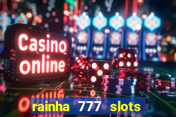 rainha 777 slots paga mesmo