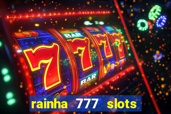 rainha 777 slots paga mesmo