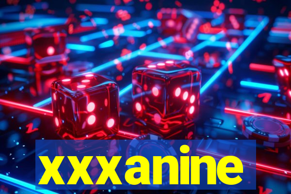 xxxanine