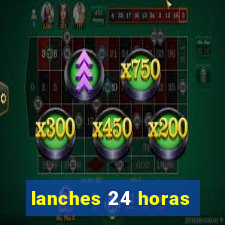 lanches 24 horas