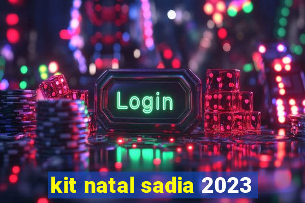 kit natal sadia 2023