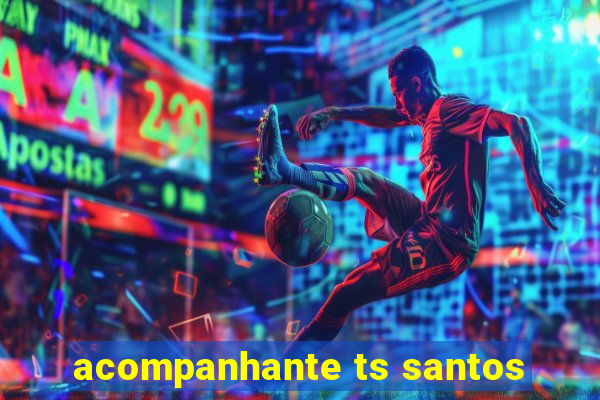 acompanhante ts santos