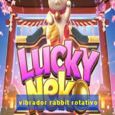 vibrador rabbit rotativo