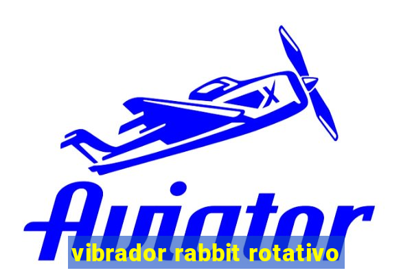 vibrador rabbit rotativo