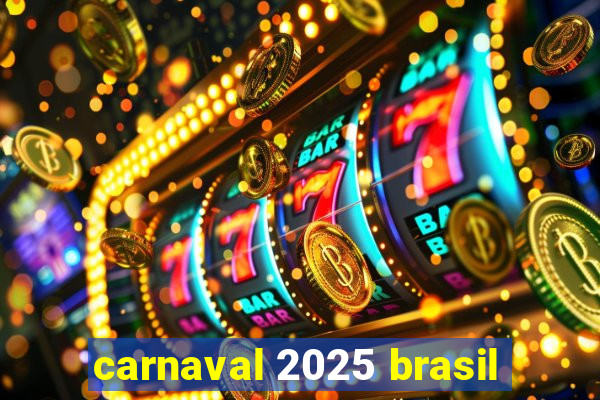 carnaval 2025 brasil