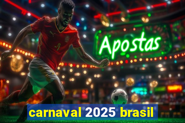 carnaval 2025 brasil