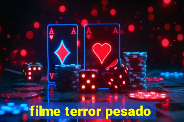 filme terror pesado