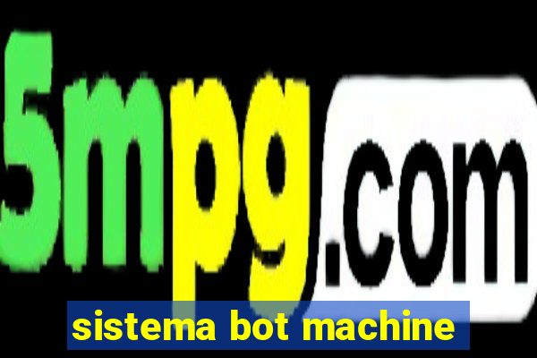 sistema bot machine