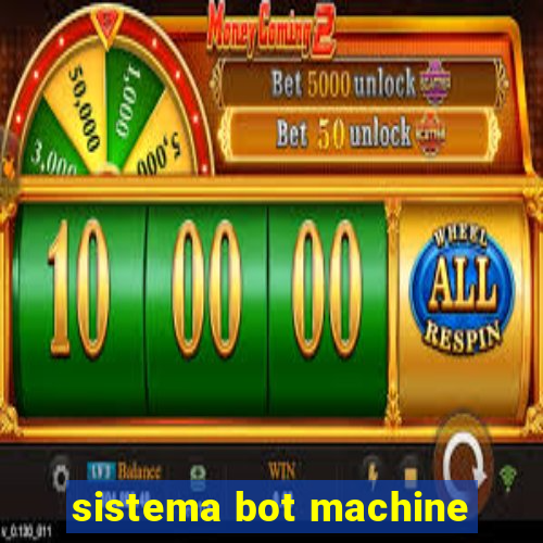 sistema bot machine