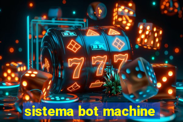 sistema bot machine