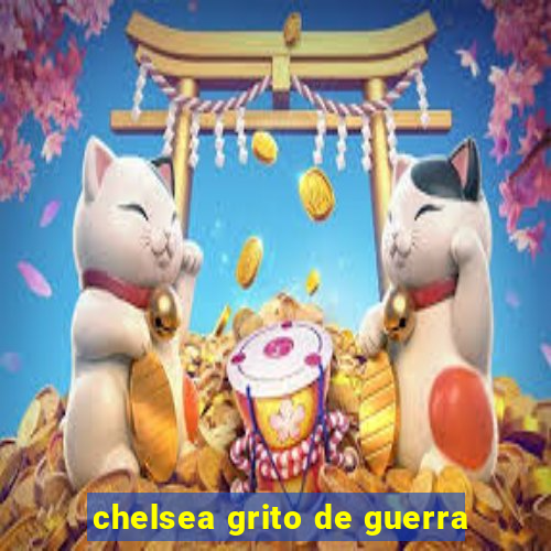 chelsea grito de guerra